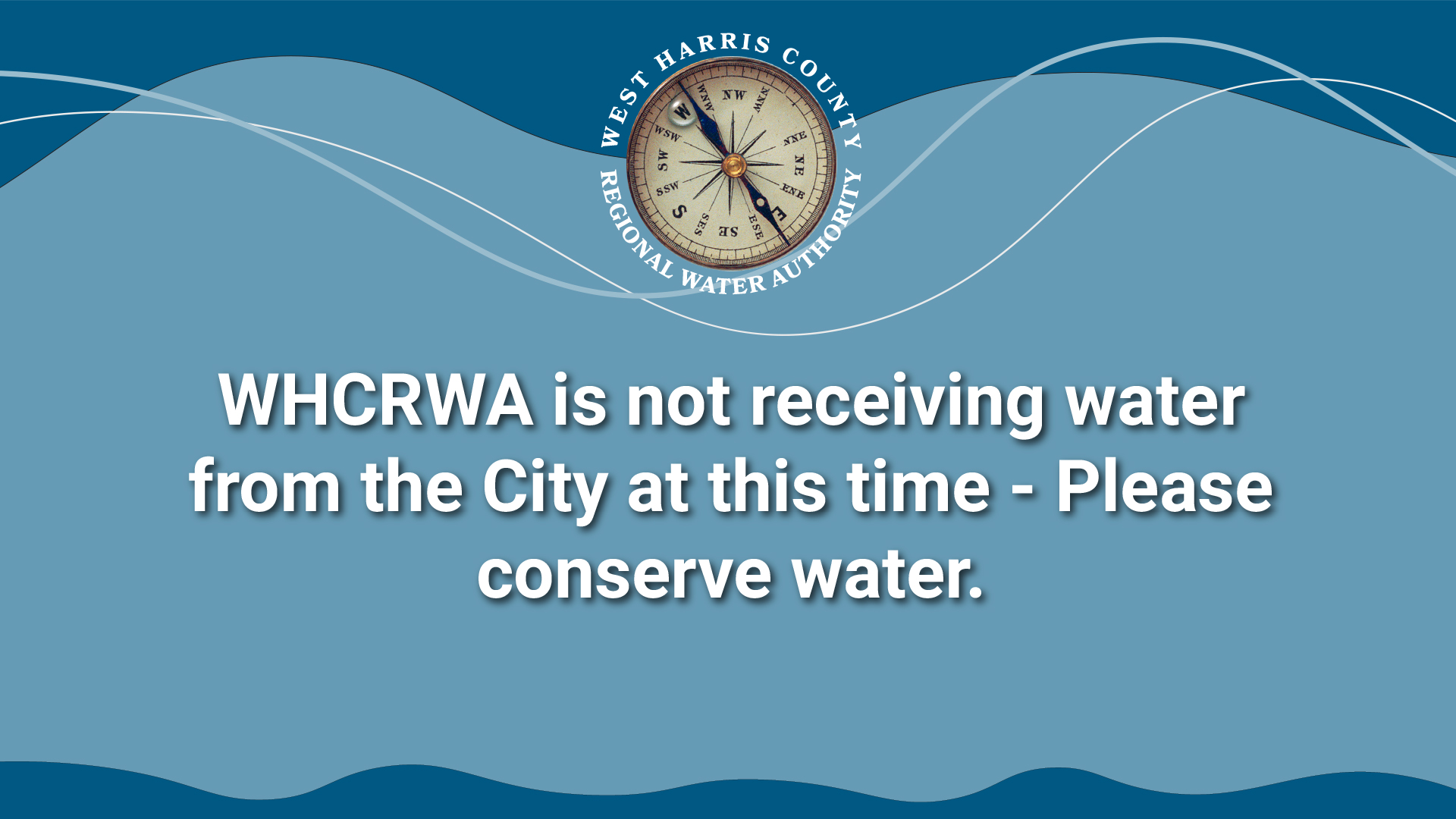 WHCRWA is not receiving water from the City at this time - Please conserve water